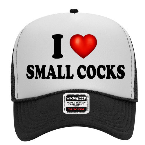 I Love Small Cocks Adult Humor Funny Foam Snap Back Trucker Hat